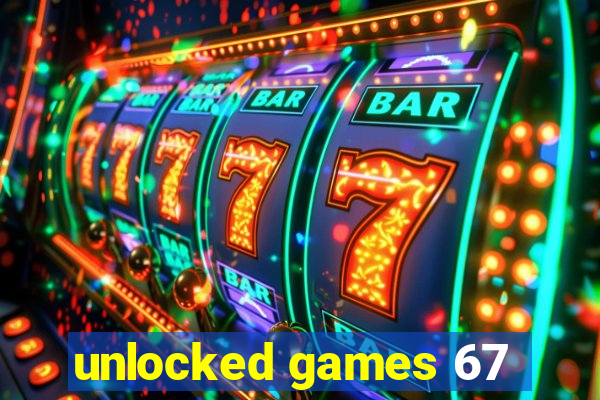 unlocked games 67